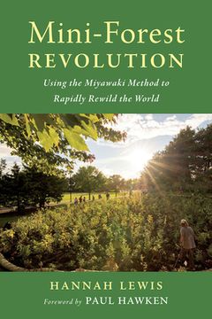 portada Mini-Forest Revolution: Using the Miyawaki Method to Rapidly Rewild the World (in English)