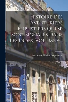 portada Histoire Des Aventuriers Flibustiers Qui Se Sont Signalés Dans Les Indes, Volume 4... (en Francés)