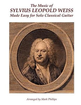 portada The Music of Sylvius Leopold Weiss Made Easy for Solo Classical Guitar (en Inglés)