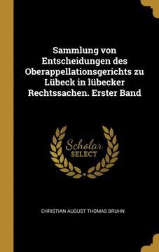 portada Sammlung von Entscheidungen des Oberappellationsgerichts zu Lubeck in Lubecker Rechtssachen. Erster Band (en Alemán)
