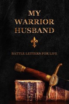 portada My Warrior Husband: Battle Letters For Life (en Inglés)