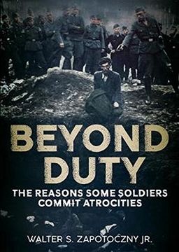 portada Beyond Duty: The Reasons Some Soldiers Commit Atrocities (en Inglés)