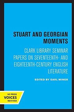 portada Stuart and Georgian Moments: Clark Library Seminar Papers on Seventeenth- and Eighteenth-Century English Literature: 3 (Ucla Publications of the 17Th and 18Th Centuries Studies Group) (en Inglés)