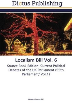 portada Localism Bill Vol. 6: Source Book Edition: Current Political Debates of the UK Parliament (55th Parliament/ Vol.1)