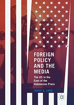 portada Foreign Policy and the Media: The us in the Eyes of the Indonesian Press (en Inglés)