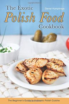 portada The Exotic Polish Food Cookbook: The Beginner's Guide to Authentic Polish Cuisine (en Inglés)