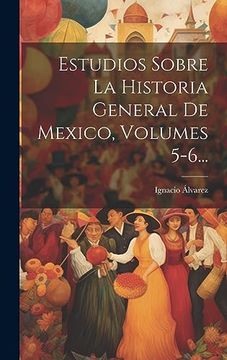 portada Estudios Sobre la Historia General de Mexico, Volumes 5-6.