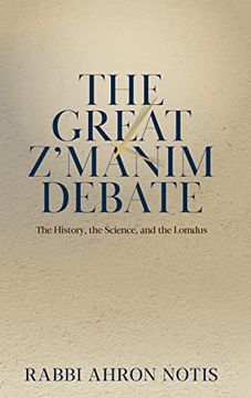 portada The Great Z'Manim Debate: The History, the Science, and the Lomdus (en Inglés)
