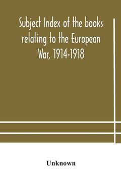 portada Subject index of the books relating to the European War, 1914-1918, acquired by the British Museum, 1914-1920 (en Inglés)
