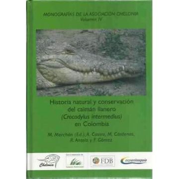 portada Monografías de la Asociación Chelonia. Vol iv: Historia Natural y Conservación del Caimán Llanero (Crocodylus Intermedius) en co