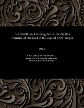 portada Red Ralph: Or, the Daughter of the Night: A Romance of the Road in the Days of Dick Turpin (en Inglés)