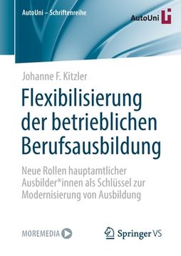 portada Flexibilisierung Der Betrieblichen Berufsausbildung: Neue Rollen Hauptamtlicher Ausbilder*innen ALS Schlüssel Zur Modernisierung Von Ausbildung (en Alemán)