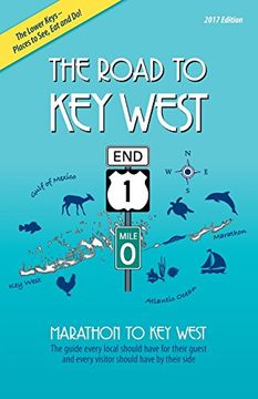 portada The Road to Key West, Marathon to Key West: The Guide Every Local Should Have for Their Guest and Every Visitor Should Have by Their Side (2017 Edition) (en Inglés)