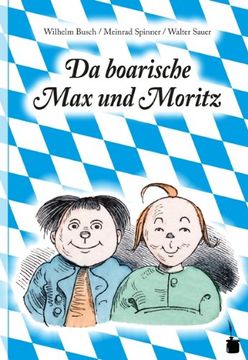 portada Da boarische Max und Moritz: A Lausbuamgschicht mit siebm Stickl (en Alemán)