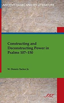 portada Constructing and Deconstructing Power in Psalms 107-150 (Ancient Israel and its Literature) (en Inglés)