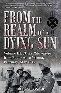 portada From the Realm of a Dying Sun. Volume 3: Iv. Ss-Panzerkorps From Budapest to Vienna, February-May 1945 (en Inglés)