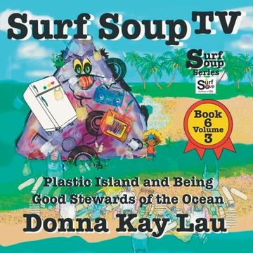 portada Surf Soup TV: Plastic Island and Being a Good Steward of the Ocean Book 6 Volume 3 (en Inglés)