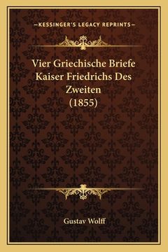 portada Vier Griechische Briefe Kaiser Friedrichs Des Zweiten (1855) (in German)