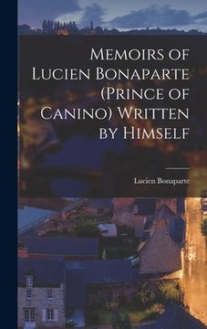 portada Memoirs of Lucien Bonaparte (Prince of Canino) Written by Himself (en Inglés)