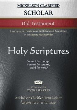 portada Mickelson Clarified Scholar Old Testament, MCT: A more precise translation of the Hebrew and Aramaic text in the Literary Reading Order (in English)