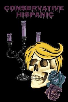 portada Conservative Hispanic: Trump Skull Journal Notebook To Write In Daily To Do Lists, Notes, Creepy Quotes, Stories & Poems - Dios De Los Muerto (en Inglés)