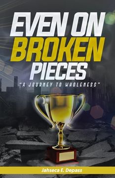portada Even On Broken Pieces: A Journey To Wholeness (en Inglés)