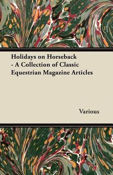 portada holidays on horseback - a collection of classic equestrian magazine articles (en Inglés)