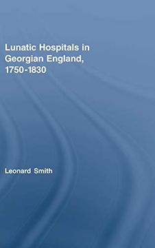 portada Lunatic Hospitals in Georgian England, 1750–1830 (Routledge Studies in the Social History of Medicine) (en Inglés)