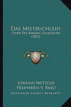 portada Das Mistbuchlein: Oder Des Bauern Goldgrube (1853) (en Alemán)