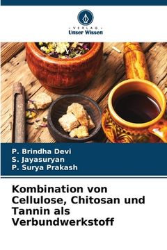 portada Kombination von Cellulose, Chitosan und Tannin als Verbundwerkstoff (in German)