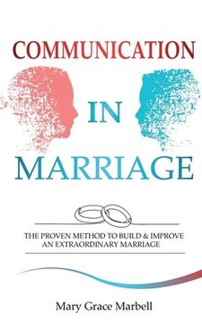 portada Communication in Marriage: the Proven Method to Build & Improve an Extraordinary Marriage (en Inglés)