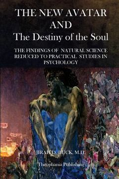 portada The New Avatar and The Destiny of the Soul: The Findings of Natural Science Reduced to Practical Studies in Psychology (in English)