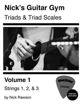 portada Nick's Guitar Gym: Triads and Triad Scales, Vol. 1: Strings 1, 2, and 3 (in English)