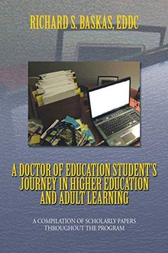 portada A Doctor of Education Student's Journey in Higher Education and Adult Learning: A Compilation of Scholarly Papers Throughout the Program