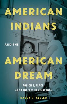 portada American Indians and the American Dream: Policies, Place, and Property in Minnesota