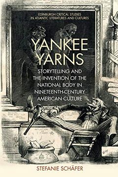 portada Yankee Yarns: Storytelling and the Invention of the National Body in Nineteenth-Century American Culture (Edinburgh Critical Studies in Atlantic Literatures and Cultures) (en Inglés)