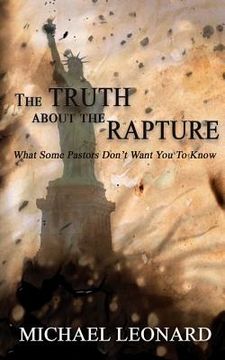 portada The Truth About The Rapture: What Some Pastors Don't Want You To Know (en Inglés)