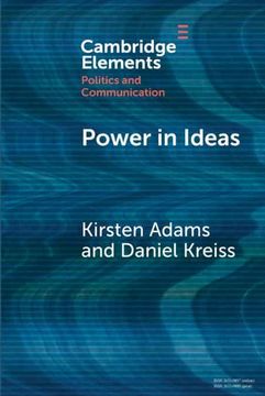 portada Power in Ideas: A Case-Based Argument for Taking Ideas Seriously in Political Communication (Elements in Politics and Communication) (en Inglés)