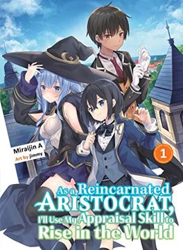 portada As a Reincarnated Aristocrat, I'll use my Appraisal Skill to Rise in the World 1 (Light Novel) (as a Reincarnated Aristocrat, I'll use my Appraisal Skill to Rise in the World (Novel)) (en Inglés)