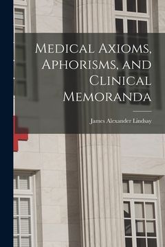 portada Medical Axioms, Aphorisms, and Clinical Memoranda (en Inglés)