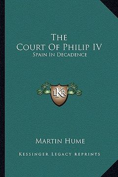 portada the court of philip iv: spain in decadence (en Inglés)