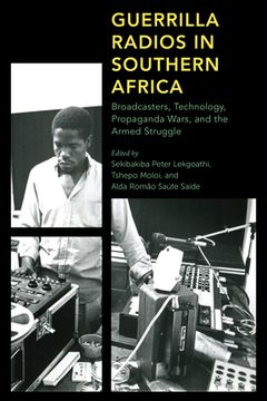 portada Guerrilla Radios in Southern Africa: Broadcasters, Technology, Propaganda Wars, and the Armed Struggle