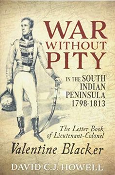 portada War Without Pity in the South Indian Peninsula 1798-1813: The Letter Book of Lieutenant-Colonel Valentine Blacker. (in English)