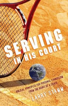 portada Serving In His Court: Biblical Principles for Personal Evangelism from the Heart of a Coach (en Inglés)