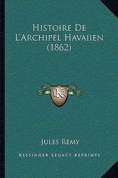 portada Histoire De L'Archipel Havaiien (1862) (en Francés)