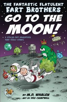 portada The Fantastic Flatulent Fart Brothers Go to the Moon!: A Spaced Out Scifi Adventure That Truly Stinks; Us Edition (Fantastic Flatulent Fart Brothers; Us Edition)