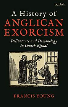 portada A History of Anglican Exorcism: Deliverance and Demonology in Church Ritual (en Inglés)