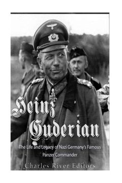 portada Heinz Guderian: The Life and Legacy of Nazi Germany’S Famous Panzer Commander (en Inglés)