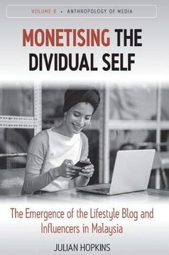 portada Monetising the Dividual Self: The Emergence of the Lifestyle Blog and Influencers in Malaysia (Anthropology of Media) (in English)