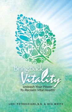 portada Bring Back Vitality: Unleash Your Power To Reclaim Vital Health! (en Inglés)